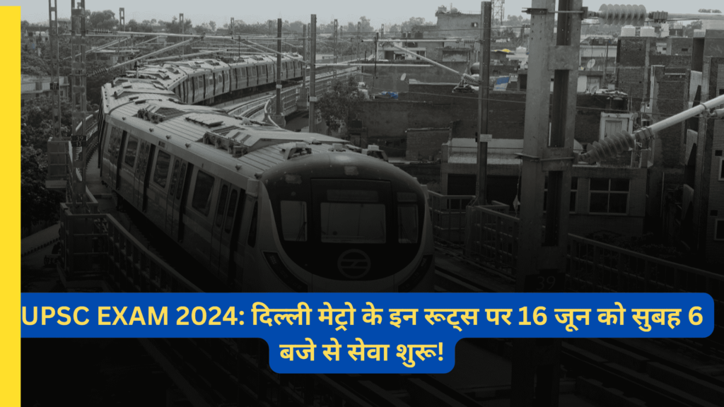 UPSC EXAM 2024 Delhi Metro Route Schedule