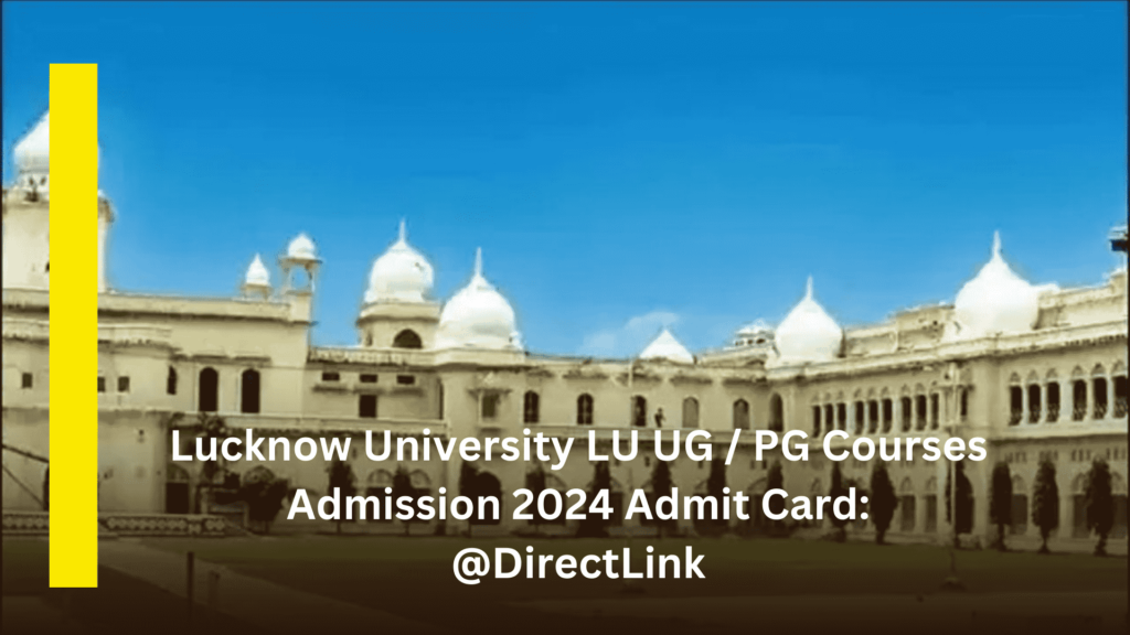 Lucknow University LU UG _ PG Courses Admission 2024 Admit Card_ @DirectLink