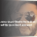 Who Is Mihir Shah