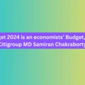 Budget 2024 is an economists’ Budget, says Citigroup MD Samiran Chakraborty