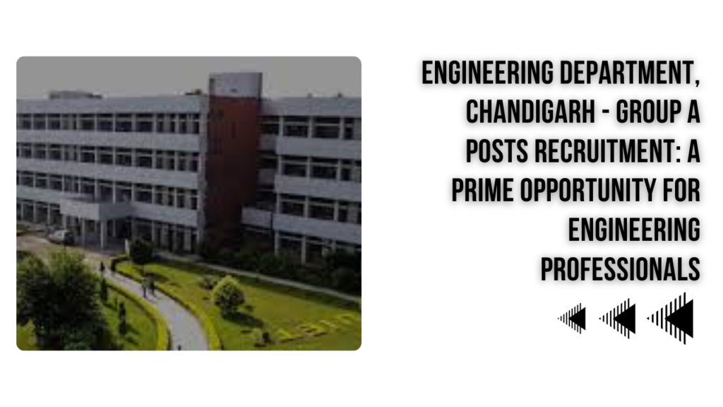 Department of Engineering, Chandigarh – Recruitment for Group A Posts: An Excellent Career Opportunity for Engineering Professionals