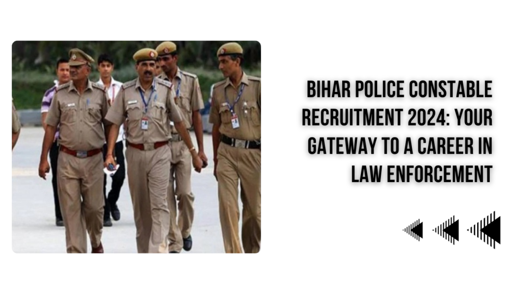 Bihar Police Constable Recruitment 2024 | Apply Now