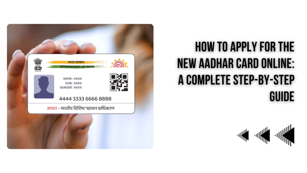 New Aadhar Card Online Application Process: Complete Step-by-Step Guide