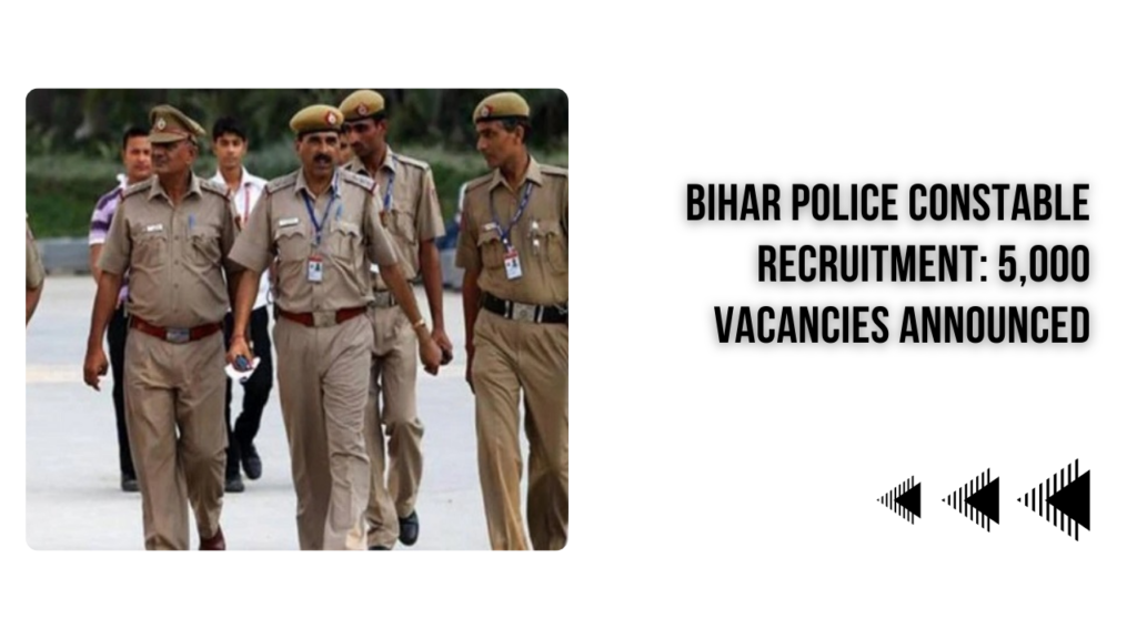 Bihar Police Constable Recruitment: 5,000 Vacancies Announced for 2024