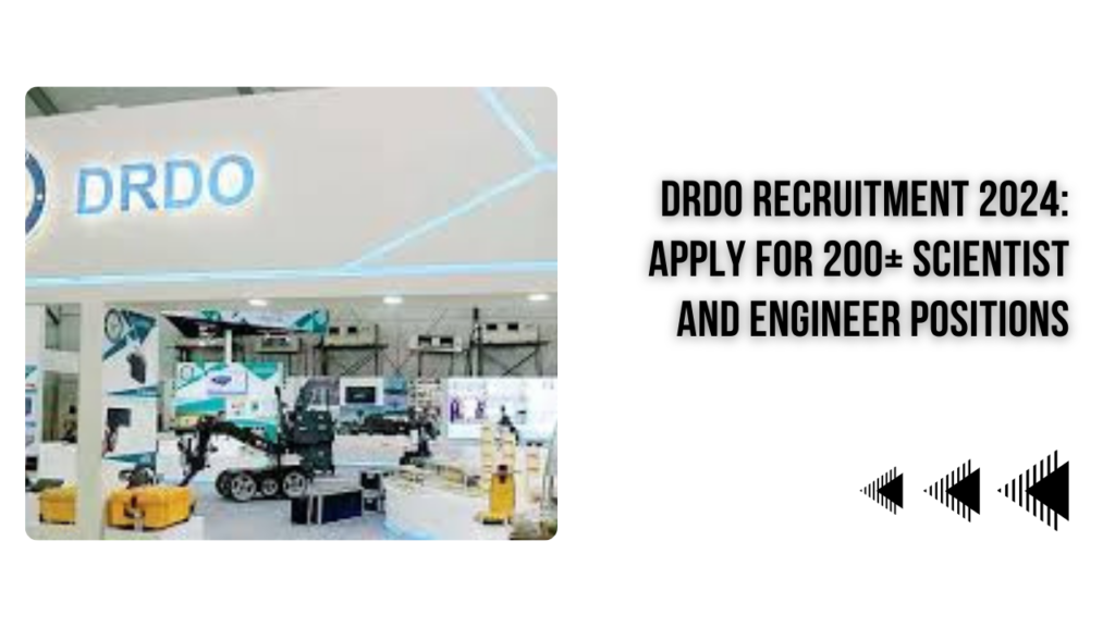 DRDO Recruitment 2024: Apply for 200+ Scientist and Engineer Posts