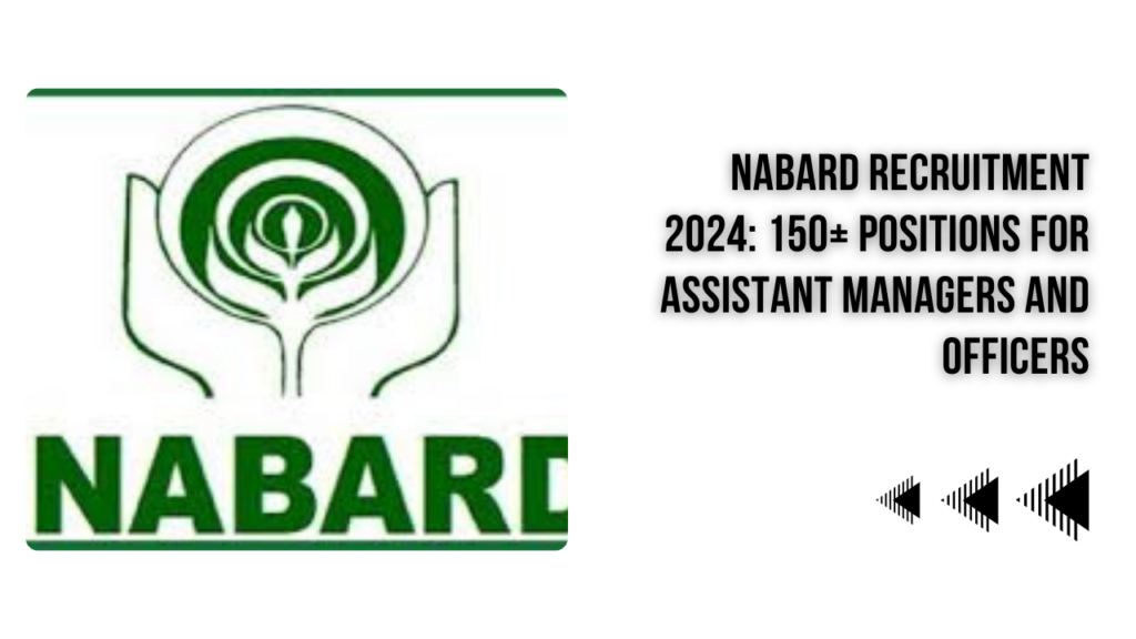 NABARD Recruitment 2024: 150+ Vacancies for Assistant Managers and Officers – Apply Now.