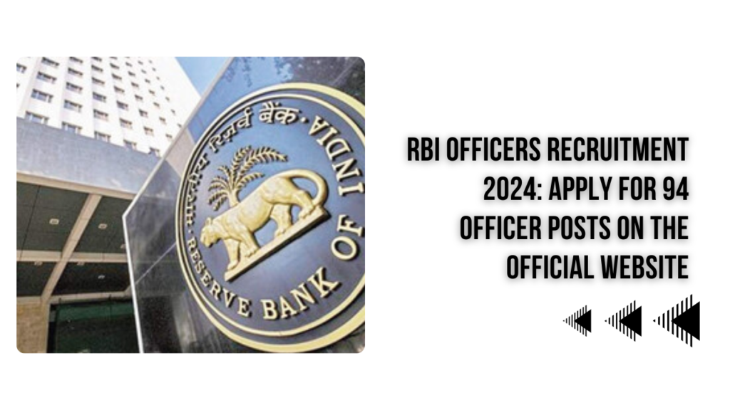 RBI Officers Recruitment 2024: 94 Officer Posts Available – Apply Now at the Official Website